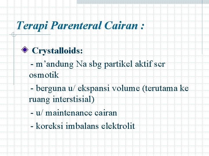 Terapi Parenteral Cairan : Crystalloids: - m’andung Na sbg partikel aktif scr osmotik -