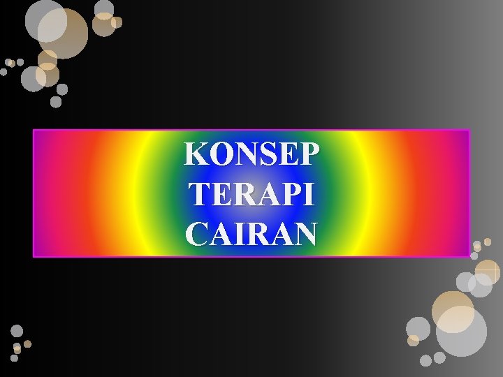 KONSEP TERAPI CAIRAN 