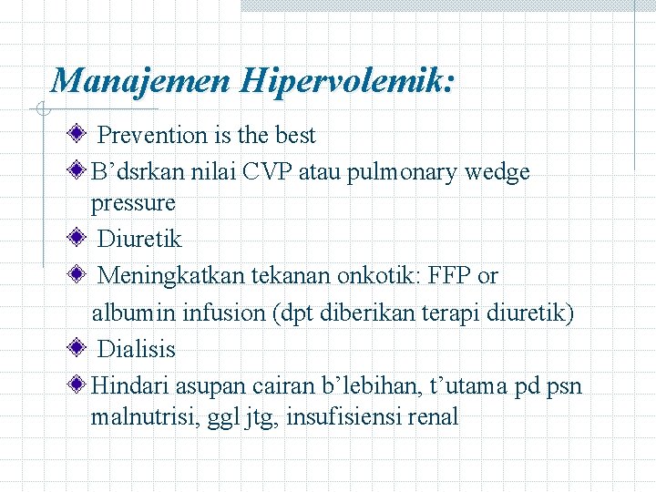 Manajemen Hipervolemik: Prevention is the best B’dsrkan nilai CVP atau pulmonary wedge pressure Diuretik