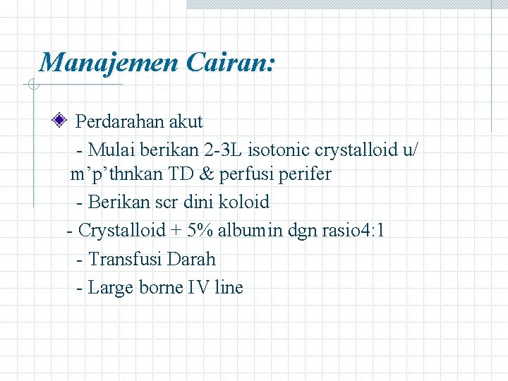 Manajemen Cairan: Perdarahan akut - Mulai berikan 2 -3 L isotonic crystalloid u/ m’p’thnkan