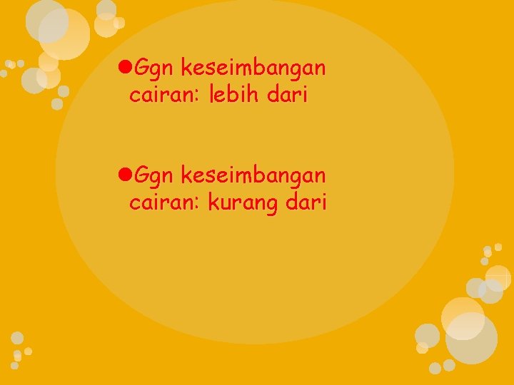  Ggn keseimbangan cairan: lebih dari Ggn keseimbangan cairan: kurang dari 