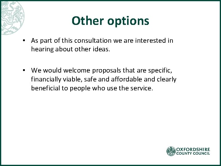 Other options • As part of this consultation we are interested in hearing about