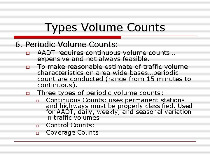 Types Volume Counts 6. Periodic Volume Counts: o o o AADT requires continuous volume