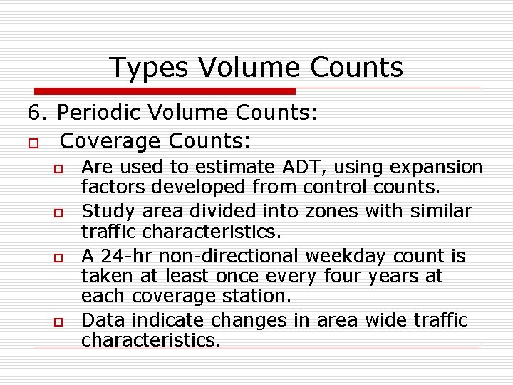 Types Volume Counts 6. Periodic Volume Counts: o Coverage Counts: o o Are used