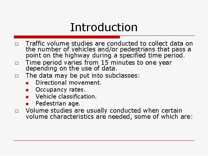 Introduction o o Traffic volume studies are conducted to collect data on the number