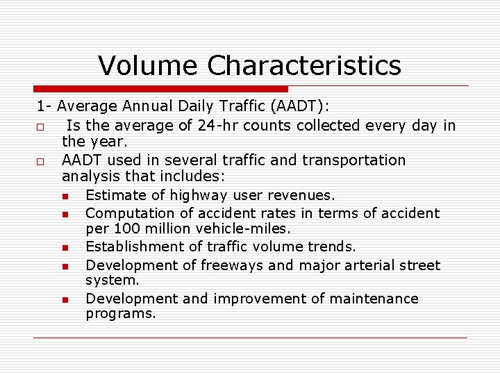 Volume Characteristics 1 - Average Annual Daily Traffic (AADT): o Is the average of