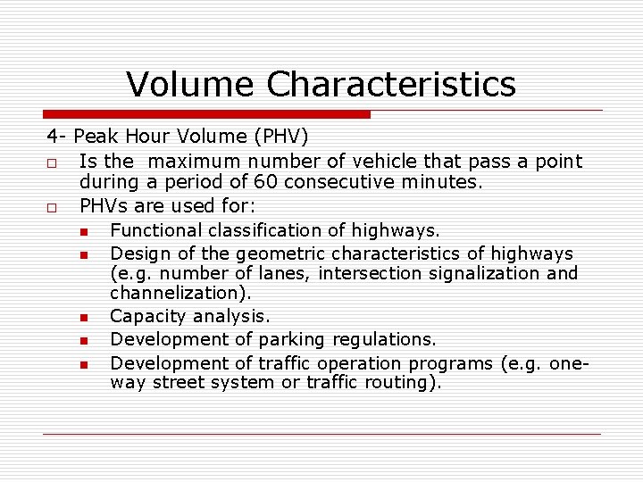 Volume Characteristics 4 - Peak Hour Volume (PHV) o Is the maximum number of