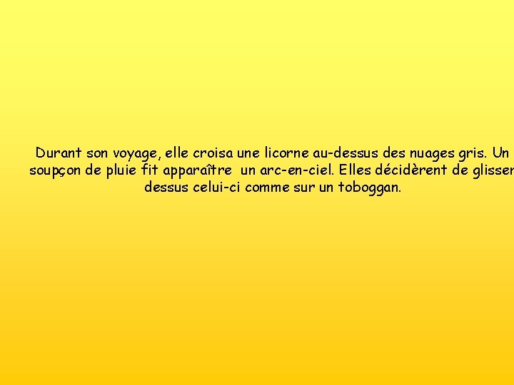Durant son voyage, elle croisa une licorne au-dessus des nuages gris. Un soupçon de