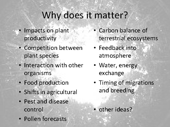 Why does it matter? • Impacts on plant productivity • Competition between plant species
