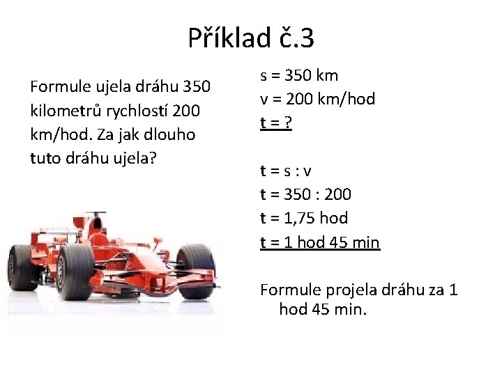 Příklad č. 3 Formule ujela dráhu 350 kilometrů rychlostí 200 km/hod. Za jak dlouho