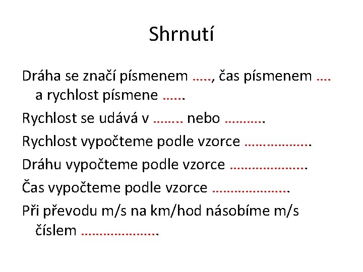 Shrnutí Dráha se značí písmenem …. . , čas písmenem …. a rychlost písmene