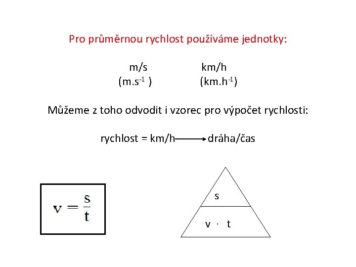 Pro průměrnou rychlost používáme jednotky: m/s (m. s-1 ) km/h (km. h-1) Můžeme z