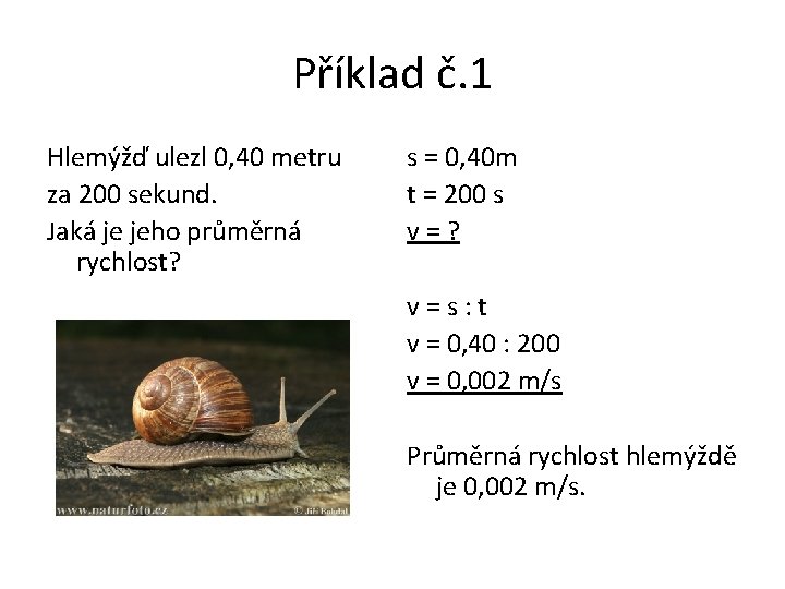 Příklad č. 1 Hlemýžď ulezl 0, 40 metru za 200 sekund. Jaká je jeho