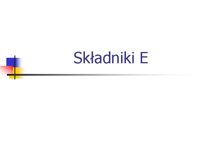 Składniki E 