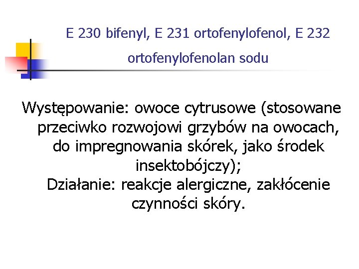 E 230 bifenyl, E 231 ortofenylofenol, E 232 ortofenylofenolan sodu Występowanie: owoce cytrusowe (stosowane