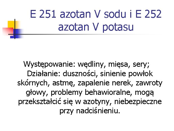 E 251 azotan V sodu i E 252 azotan V potasu Występowanie: wędliny, mięsa,