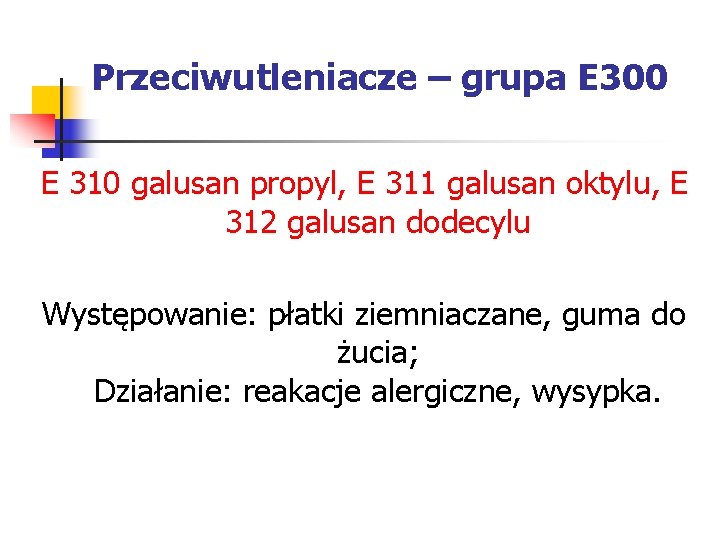 Przeciwutleniacze – grupa E 300 E 310 galusan propyl, E 311 galusan oktylu, E