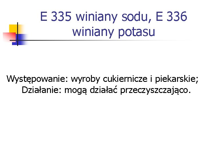 E 335 winiany sodu, E 336 winiany potasu Występowanie: wyroby cukiernicze i piekarskie; Działanie: