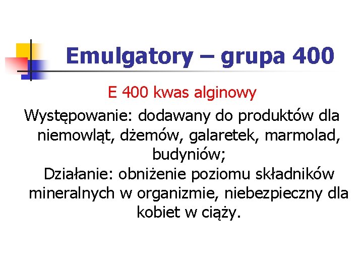 Emulgatory – grupa 400 E 400 kwas alginowy Występowanie: dodawany do produktów dla niemowląt, Emulgatory – grupa 400 E 400 kwas alginowy Występowanie: dodawany do produktów dla niemowląt,