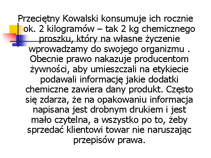 Przeciętny Kowalski konsumuje ich rocznie ok. 2 kilogramów – tak 2 kg chemicznego proszku, Przeciętny Kowalski konsumuje ich rocznie ok. 2 kilogramów – tak 2 kg chemicznego proszku,