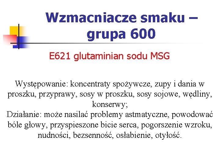 Wzmacniacze smaku – grupa 600 E 621 glutaminian sodu MSG Występowanie: koncentraty spożywcze, zupy