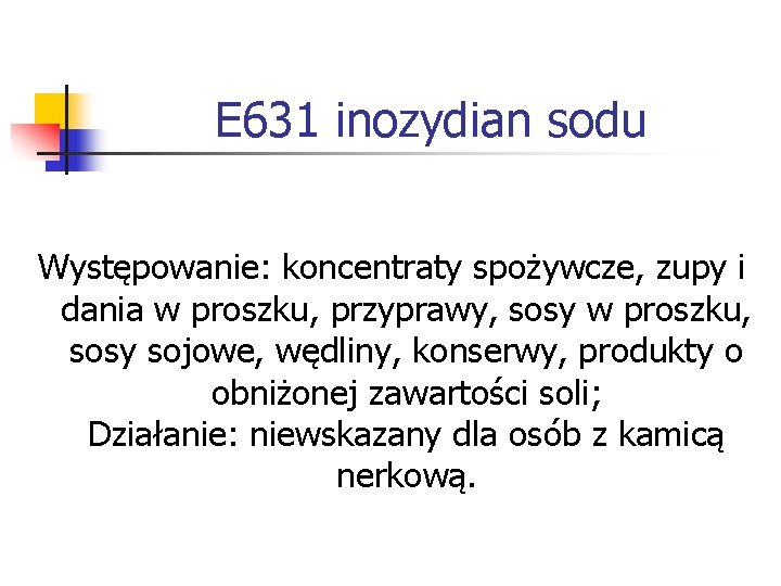 E 631 inozydian sodu Występowanie: koncentraty spożywcze, zupy i dania w proszku, przyprawy, sosy