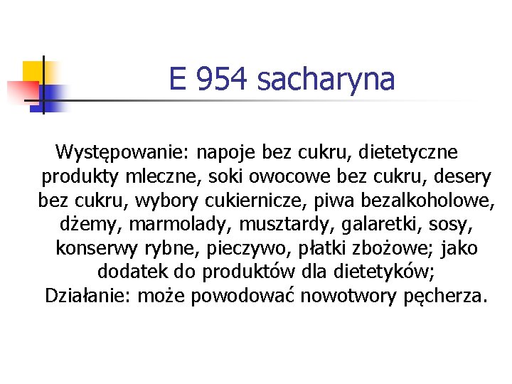 E 954 sacharyna Występowanie: napoje bez cukru, dietetyczne produkty mleczne, soki owocowe bez cukru, E 954 sacharyna Występowanie: napoje bez cukru, dietetyczne produkty mleczne, soki owocowe bez cukru,