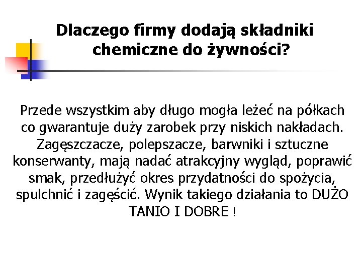 Dlaczego firmy dodają składniki chemiczne do żywności? Przede wszystkim aby długo mogła leżeć na Dlaczego firmy dodają składniki chemiczne do żywności? Przede wszystkim aby długo mogła leżeć na