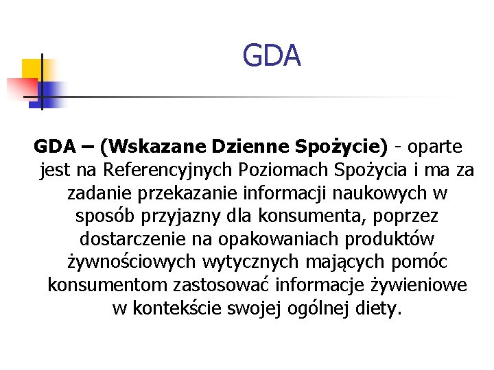 GDA – (Wskazane Dzienne Spożycie) - oparte jest na Referencyjnych Poziomach Spożycia i ma