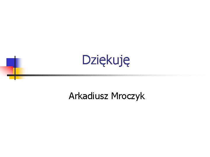 Dziękuję Arkadiusz Mroczyk 