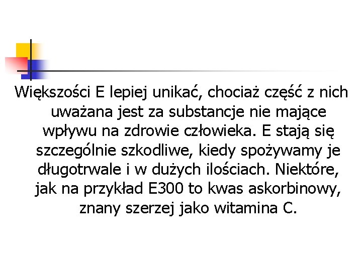 Większości E lepiej unikać, chociaż część z nich uważana jest za substancje nie mające Większości E lepiej unikać, chociaż część z nich uważana jest za substancje nie mające