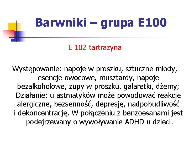 Barwniki – grupa E 100 E 102 tartrazyna Występowanie: napoje w proszku, sztuczne miody,