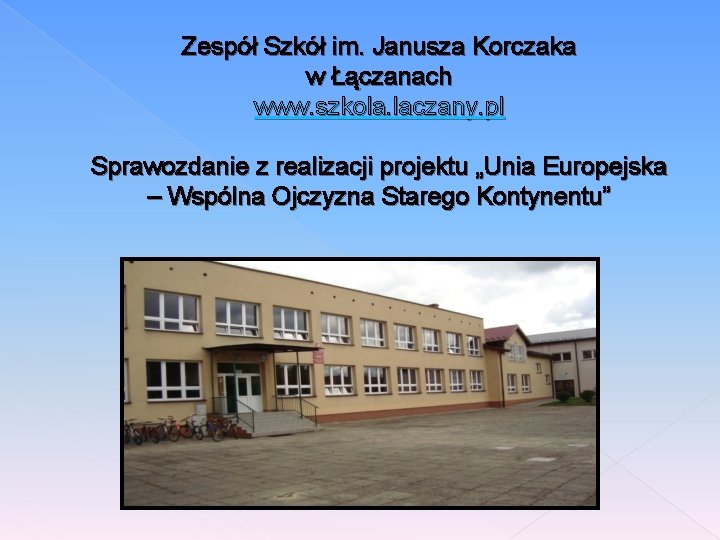 Zespół Szkół im. Janusza Korczaka w Łączanach www. szkola. laczany. pl Sprawozdanie z realizacji