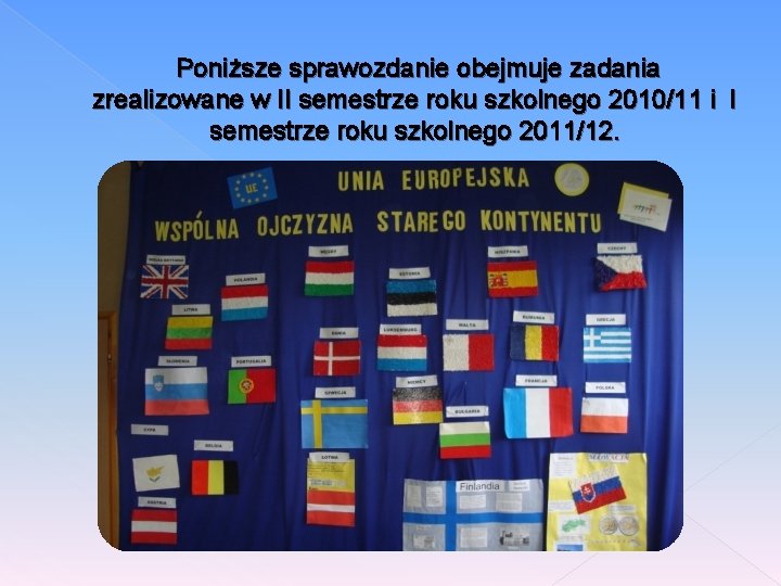 Poniższe sprawozdanie obejmuje zadania zrealizowane w II semestrze roku szkolnego 2010/11 i I semestrze