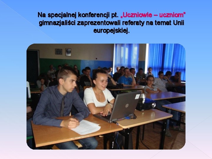 Na specjalnej konferencji pt. „Uczniowie – uczniom” gimnazjaliści zaprezentowali referaty na temat Unii europejskiej.