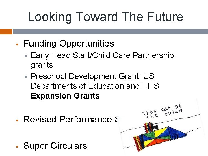 Looking Toward The Future § Funding Opportunities § § Early Head Start/Child Care Partnership