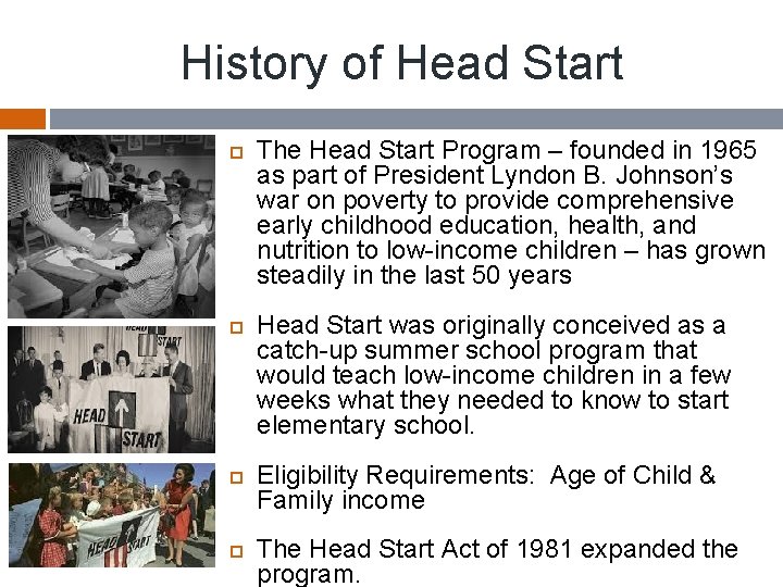 History of Head Start The Head Start Program – founded in 1965 as part