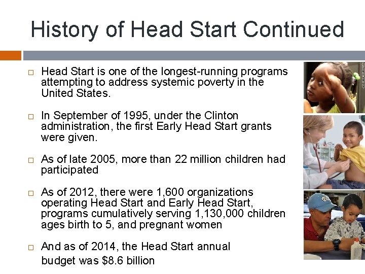 History of Head Start Continued Head Start is one of the longest-running programs attempting