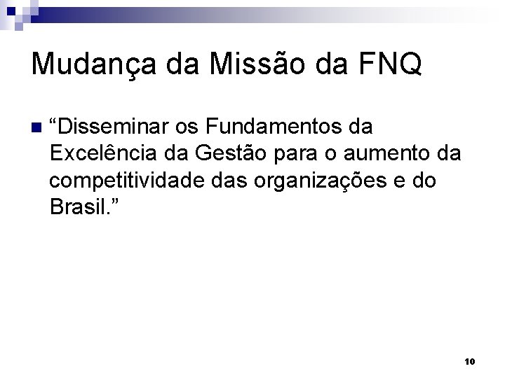 Mudança da Missão da FNQ n “Disseminar os Fundamentos da Excelência da Gestão para