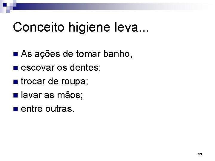 Conceito higiene leva. . . As ações de tomar banho, n escovar os dentes;