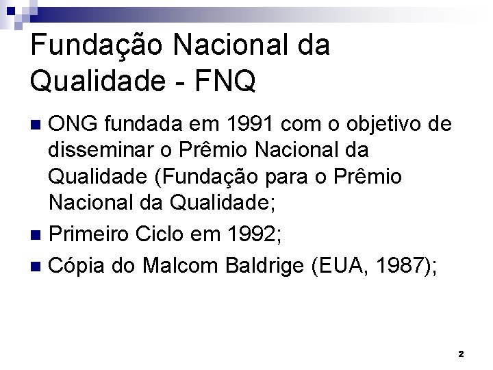 Fundação Nacional da Qualidade - FNQ ONG fundada em 1991 com o objetivo de