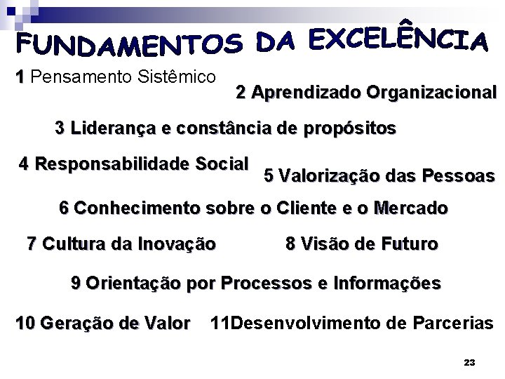 1 Pensamento Sistêmico 2 Aprendizado Organizacional 3 Liderança e constância de propósitos 4 Responsabilidade