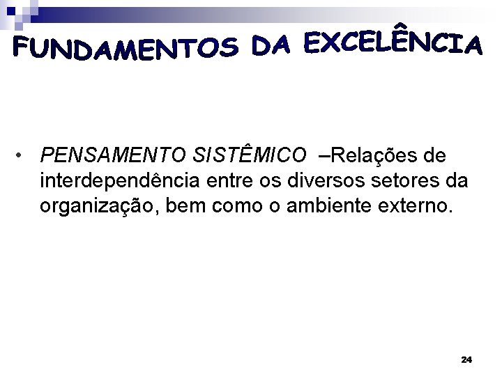  • PENSAMENTO SISTÊMICO –Relações de interdependência entre os diversos setores da organização, bem