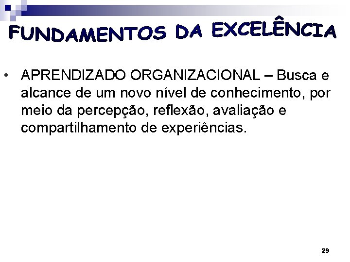  • APRENDIZADO ORGANIZACIONAL – Busca e alcance de um novo nível de conhecimento,