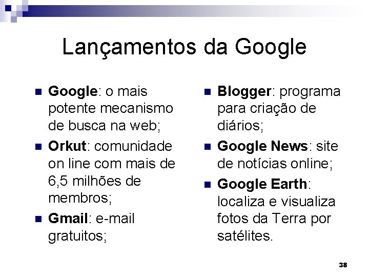 Lançamentos da Google n n n Google: o mais potente mecanismo de busca na