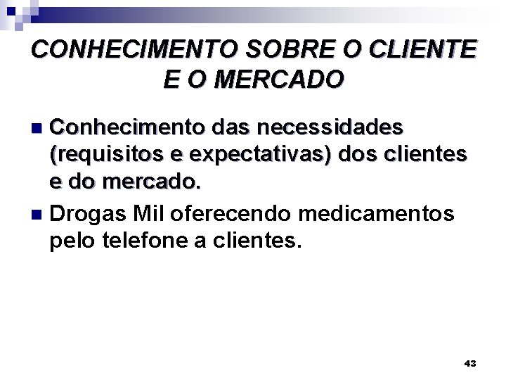 CONHECIMENTO SOBRE O CLIENTE E O MERCADO Conhecimento das necessidades (requisitos e expectativas) dos
