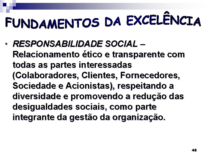  • RESPONSABILIDADE SOCIAL – Relacionamento ético e transparente com todas as partes interessadas