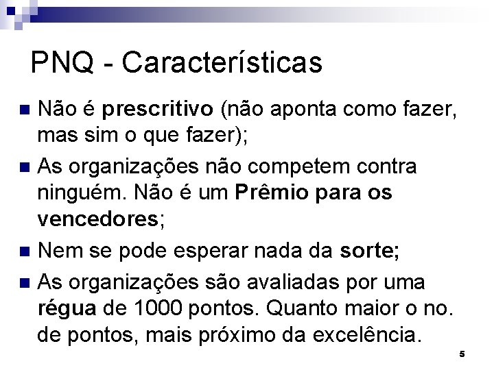 PNQ - Características Não é prescritivo (não aponta como fazer, mas sim o que