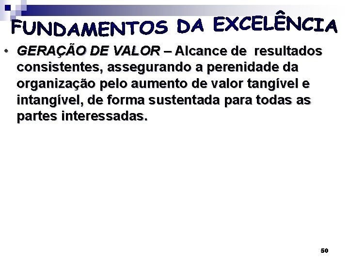  • GERAÇÃO DE VALOR – Alcance de resultados consistentes, assegurando a perenidade da