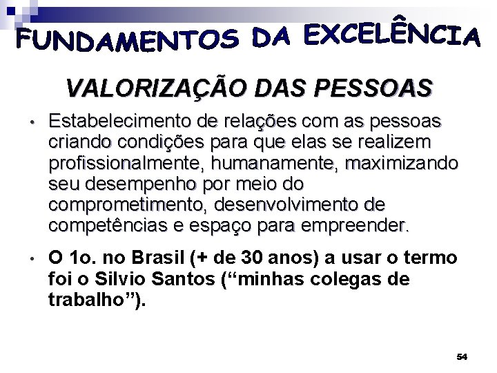 VALORIZAÇÃO DAS PESSOAS • Estabelecimento de relações com as pessoas criando condições para que